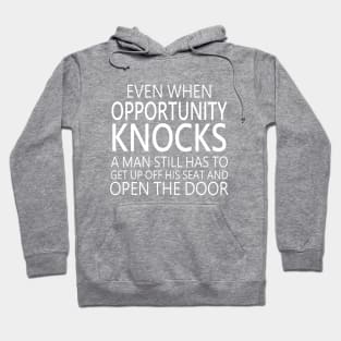 Even when opportunity knocks, a man still has to get up off his seat and open the door | Opportunity quotes Hoodie